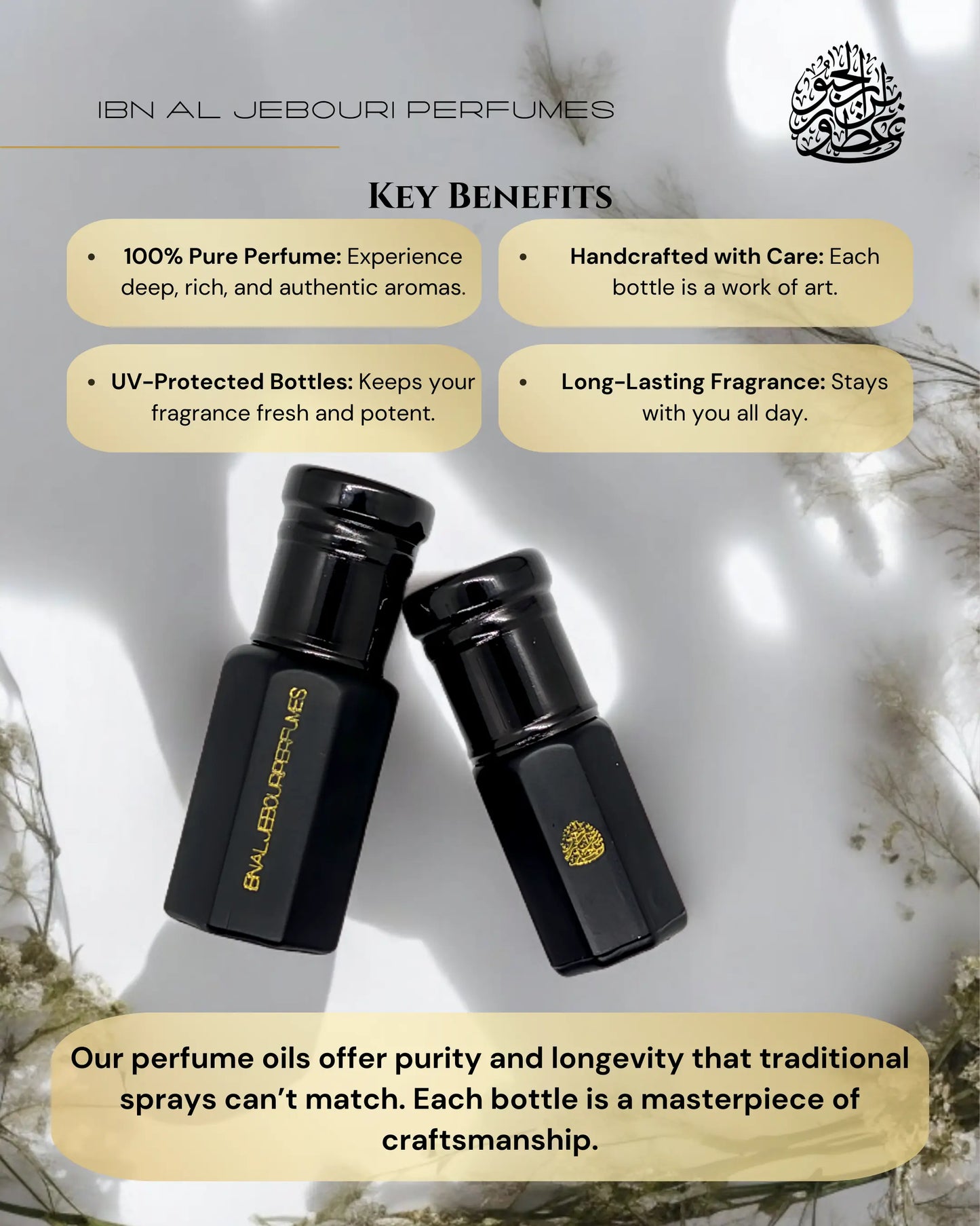 Key benefits of Ibn Al Jebouri Perfume Oils, highlighting 100% pure perfume, handcrafted care, UV-protected bottles, and long-lasting fragrance.